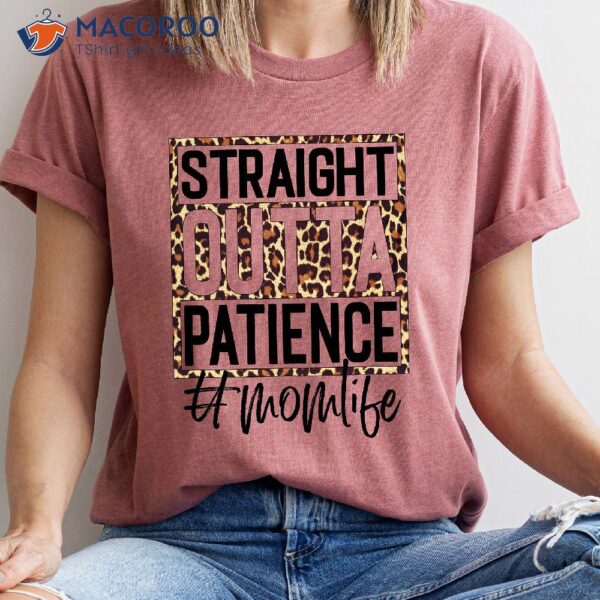 Straight Outta Patience Mom Life T-Shirt, Mom To Be Gift Ideas