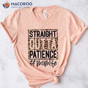 straight outta patience mom life t shirt mom to be gift ideas 2