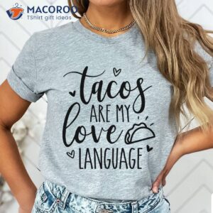 Tacos Are My Love Language Shirt, Best Gifts For Young Moms