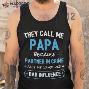 the call me papa because partner in crime dad shirt tank top