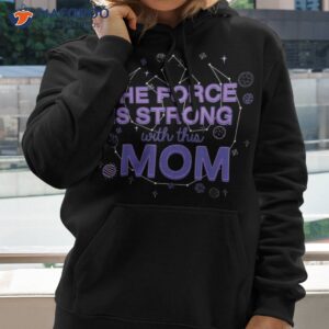 the force is strong with this mom shirt cozy gifts for mom hoodie