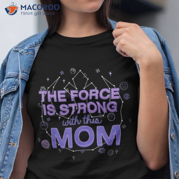 The Force Is Strong With This Mom Shirt, Cozy Gifts For Mom