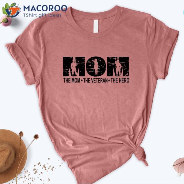 The Mom The Veteran The Hero T-Shirt, Best Mothersday Gifts