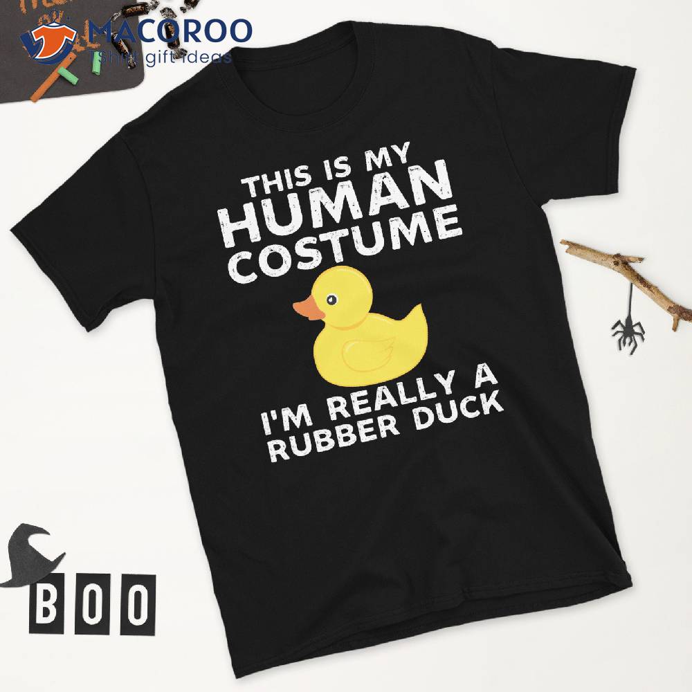 This Is My Human Costume Im Really A Rubber Duck T-Shirt This Is My Human Costume Im Really A Rubber Duck T-Shirt