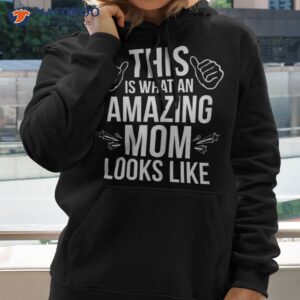 this is what an amazing mom looks like shirt gift for my mother hoodie