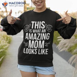 this is what an amazing mom looks like shirt gift for my mother sweatshirt