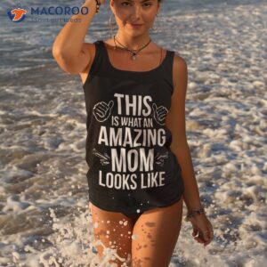 this is what an amazing mom looks like shirt gift for my mother tank top