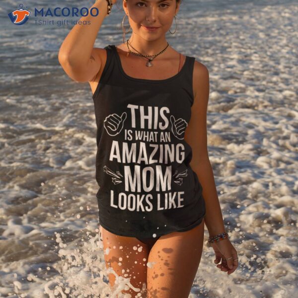 This Is What An Amazing Mom Looks Like Shirt, Gift For My Mother