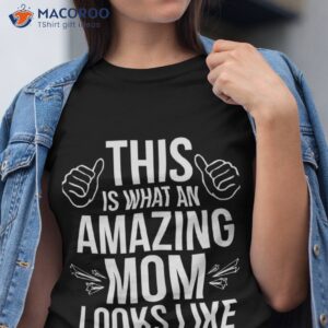 this is what an amazing mom looks like shirt gift for my mother tshirt