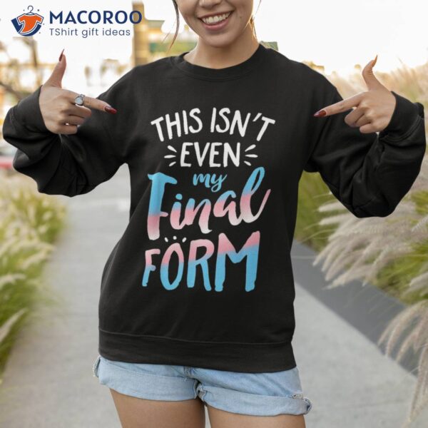 This Isn’t Even My Final Form Shirt, Cute Gift Ideas For Mom