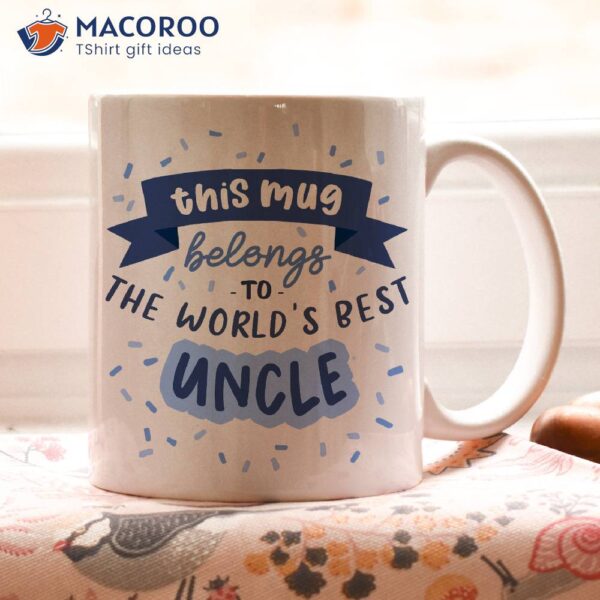 This Mug Belong To The World’s Best Uncle Mug