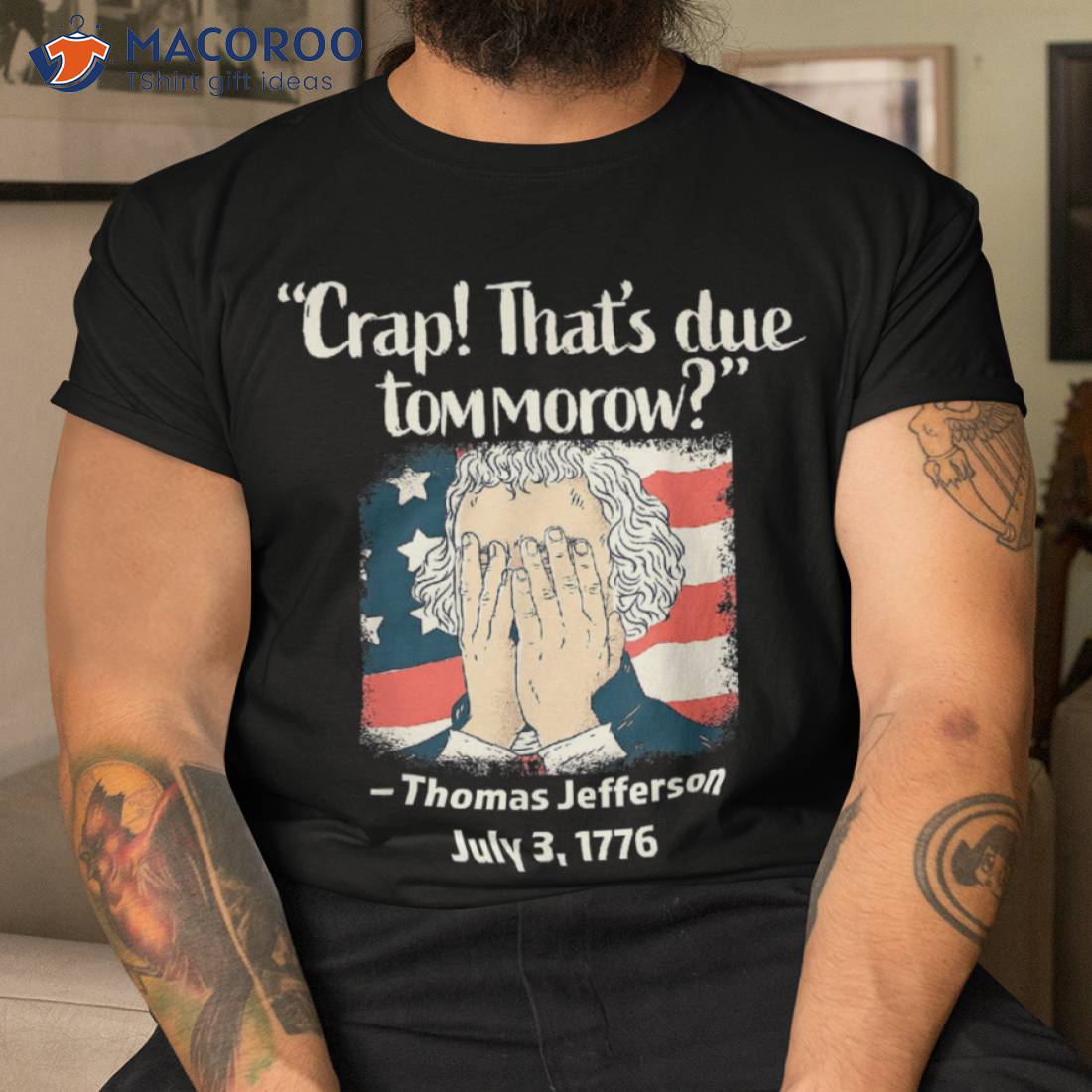 Thomas Jefferson 4th Of July 1776, Crap That’s Due Tomorrow Shirt Thomas Jefferson 4th Of July 1776, Crap That’s Due Tomorrow Shirt