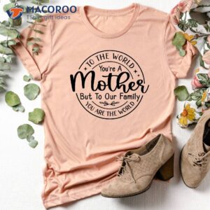 To The World You Are A Mother But To Our Family T-Shirt, Step Mom Gift Ideas