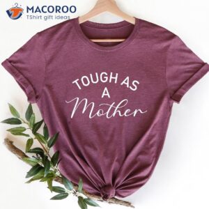 Tough As A Mother T-Shirt, Best Gifts For Wife New Mom