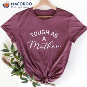 tough as a mother t shirt best gifts for wife new mom 1