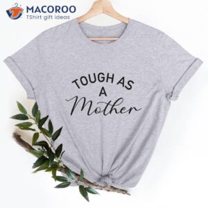 tough as a mother t shirt best gifts for wife new mom 2