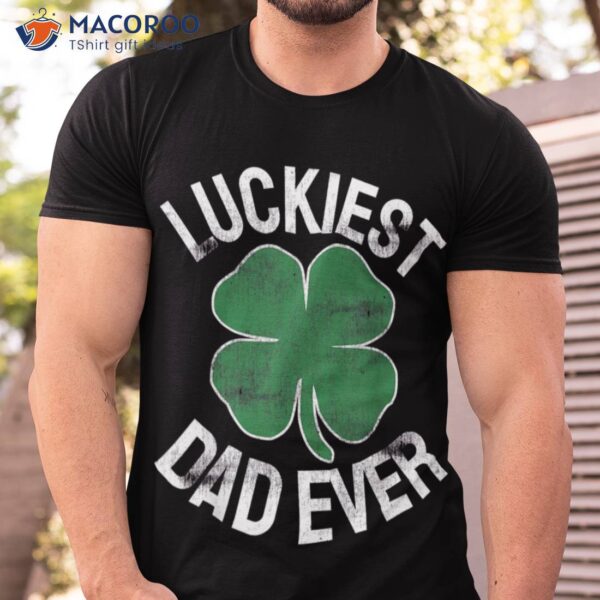 Unique St Patrick’s Day Gifts Shamrock Luckiest Dad Ever T-Shirt