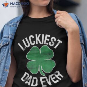 Unique St Patrick’s Day Gifts Shamrock Luckiest Dad Ever T-Shirt