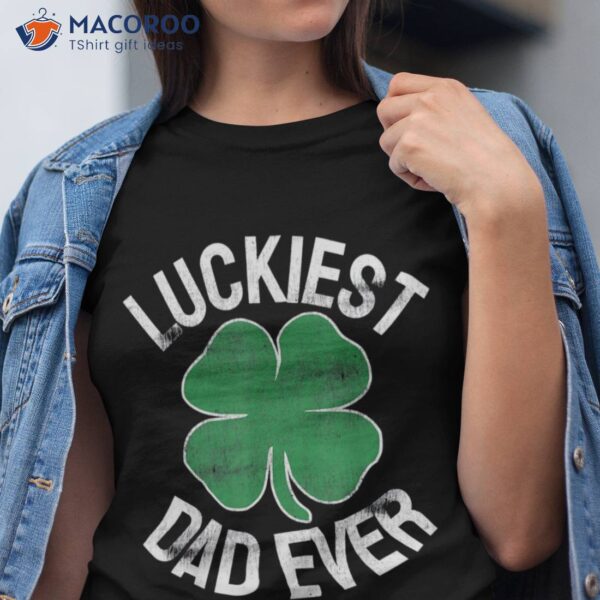 Unique St Patrick’s Day Gifts Shamrock Luckiest Dad Ever T-Shirt