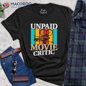 Unpaid Movie Critic T-Shirt