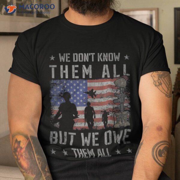 We Don’t Know Them All But We Owe Them All Best Retired Dad Gifts T-Shirt