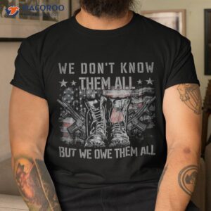 We Don’t Know Them All But We Owe Them All Gift For Retirement Of Father T-Shirt