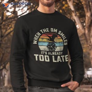 when the dm smiles it s already too late shirt sweatshirt