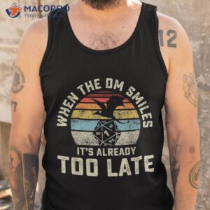 when the dm smiles it s already too late shirt tank top