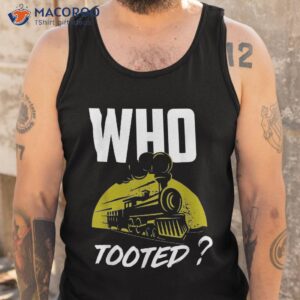 who tooted funny train shirt tank top