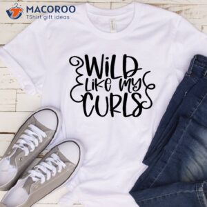 Wild Like My Curls T-Shirt, Gift For Daughter