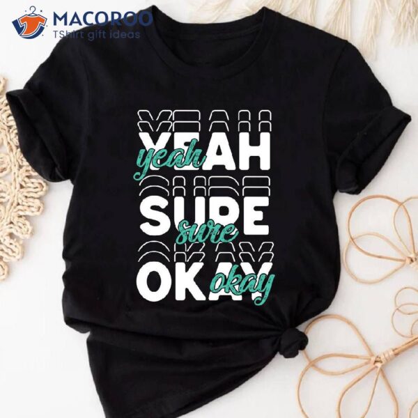 Yeah Sure Okay Statement T-Shirt