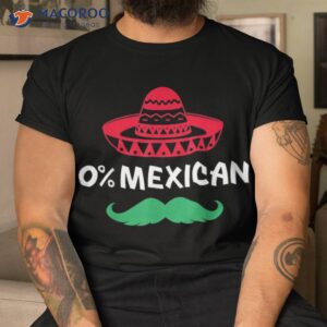 0% Mexican With Sombrero And Mustache For Cinco De Mayo Shirt