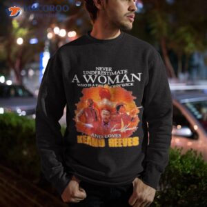 2023 never underestimate a woman who is a fan of john wick and love keanu reeves signature shirt sweatshirt