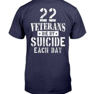 22 Veterans Die By Suicide Each Day Military Veteran Shirt