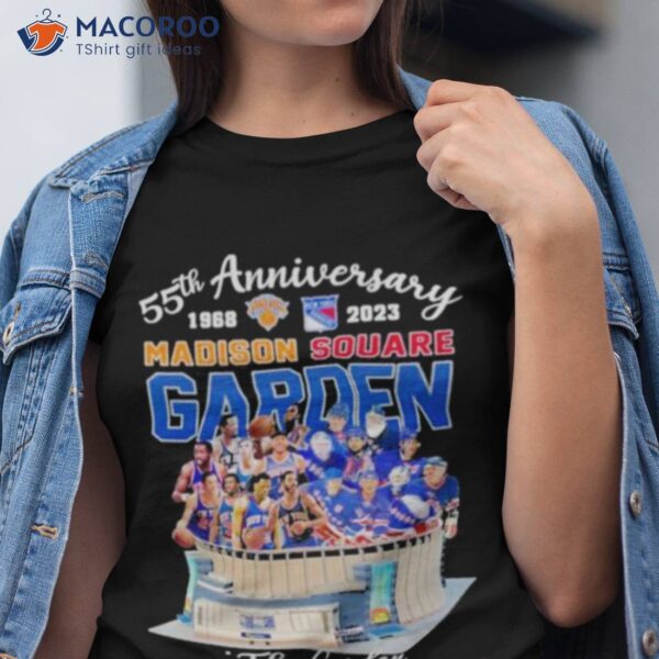 55th Anniversary 1968 2023 Madison Square Garden The Garden The Rears And The Memories Shirt