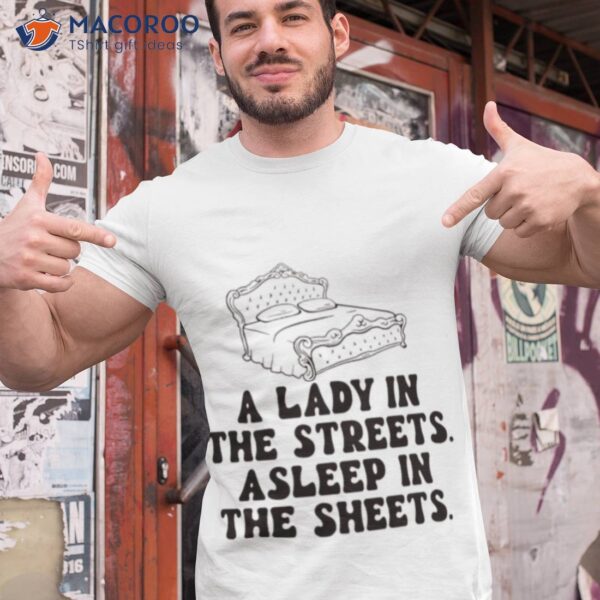 A Lady In The Streets Asleep In The Sheets Shirt