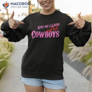 a lasso and hot cowboys funny western rodeo cowboy shirt sweatshirt 1