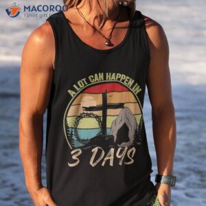 a lot can happen in 3 days christian jesus easter day shirt tank top