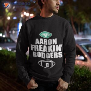 aaron freakin rodgers new york jets shirt sweatshirt