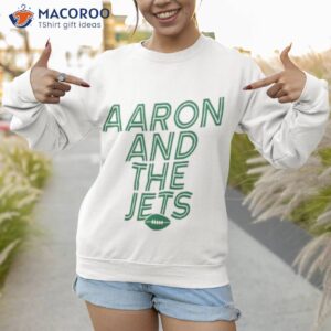 aaron rodgers and the ny jets shirt sweatshirt 1