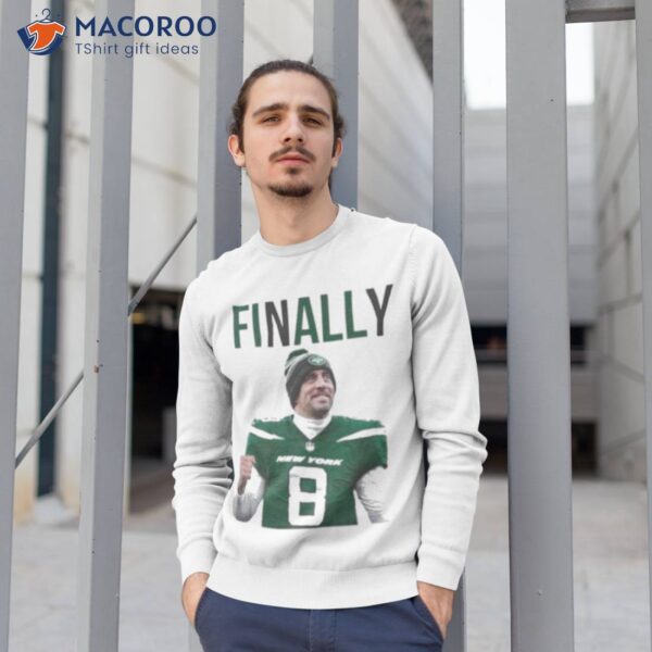 Aaron Rodgers Finally 2023 Shirt