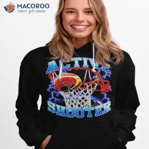 active shooter basketball t shirt hoodie 1