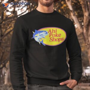 ahi poke shops logo shirt sweatshirt