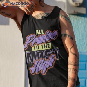 All praise to the most high shirt 3 all praise to the most high shirt tank top 1