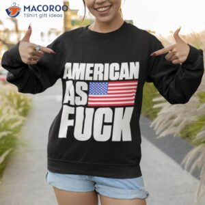 american as fuck shirt sweatshirt 1