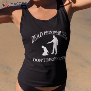 amuse dead pedophiles dont reoffend t shirt tank top 2