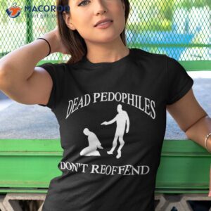 amuse dead pedophiles dont reoffend t shirt tshirt 1