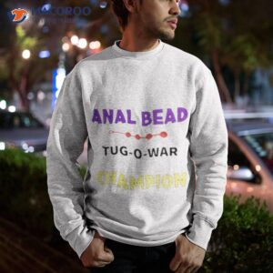 Anal Bead Tug O War Champion Shirt 2 anal bead tug o war champion shirt sweatshirt