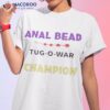 Anal bead tugowar champion shirt