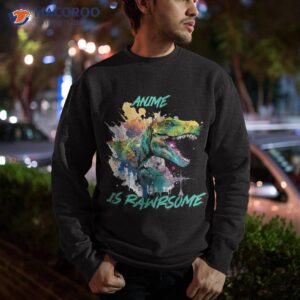 anime is rawrsome water color dinosaur species puns shirt sweatshirt
